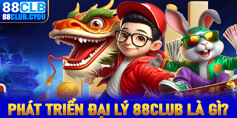 Chính sách hợp tác phát triển đại lý 88club là gì?