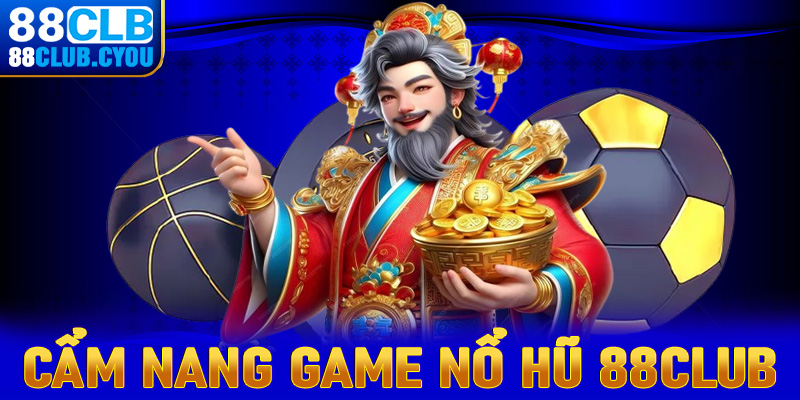 Cẩm nang chung về sảnh game nổ hũ 88Club 