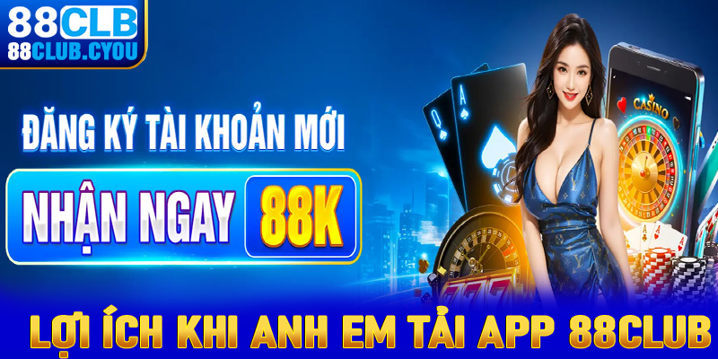 Những lý do anh chị em người chơi nên tải app 88club về trên thiết bị cá nhân 