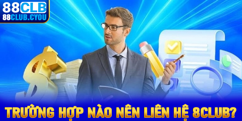 Những trường hợp nào hội viên nên liên hệ để nhận được hỗ trợ từ 88Club?