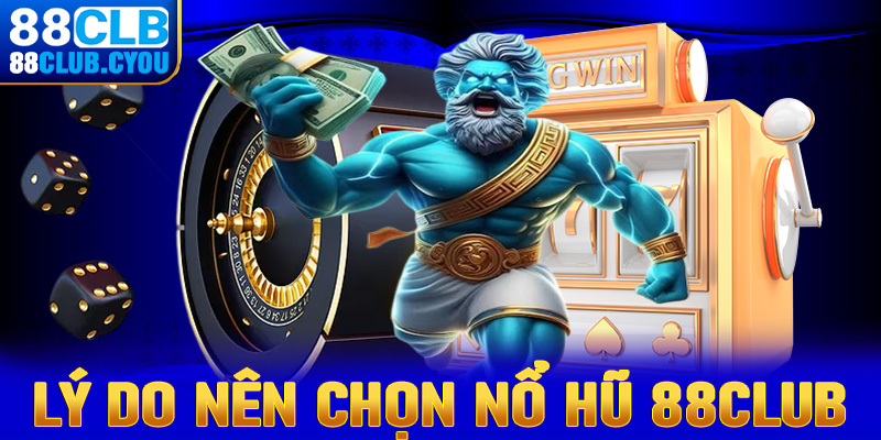 Lý do anh chị em người chơi nên chọn lựa sảnh game nổ hũ 88Club 