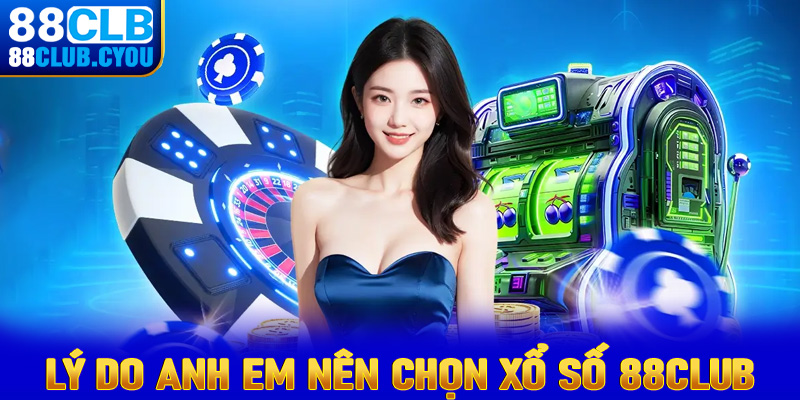 Những lý do anh chị em cược thủ nên chọn lựa sảnh đặt cược xổ số 88club