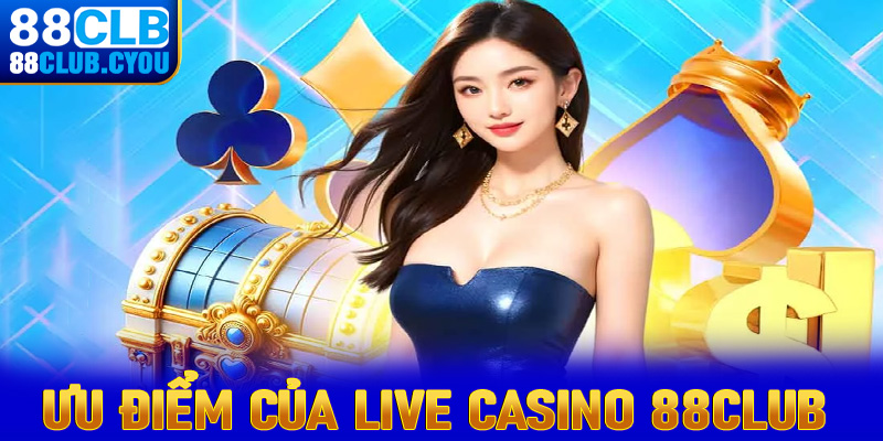 Những ưu điểm nổi bật hiện sòng bạc live casino 88Club đổi thưởng đang sở hữu 