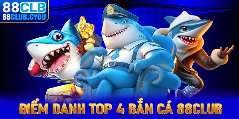 Điểm danh top 4 sảnh game bắn cá 88club đang được yêu thích nhất năm 2025