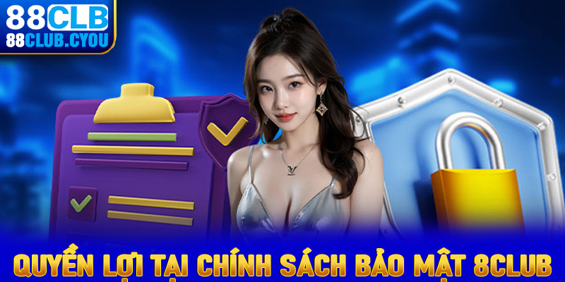 Quyền lợi của hội viên tại trang chính sách bảo mật của nhà cái 88Club 