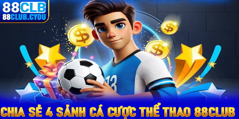 Chia sẻ 4 sảnh cá cược thể thao 88club anh em đang vô cùng yêu thích 