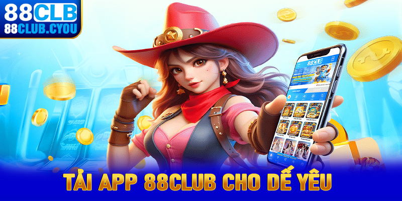 Tải app 88Club cho dế yêu 