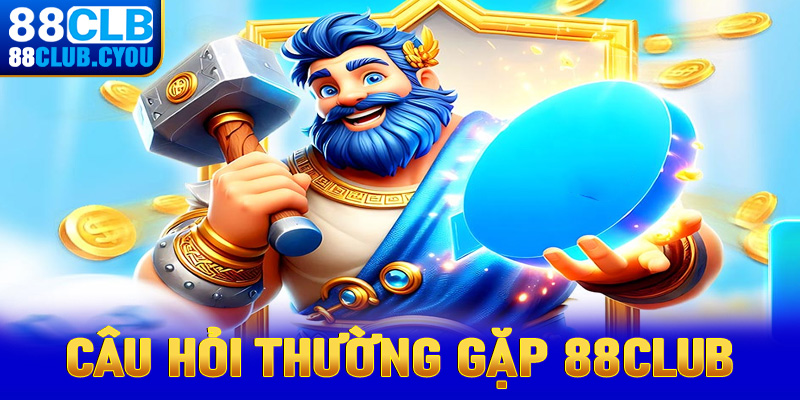 Một số câu hỏi thường gặp khi bạn tham gia 88Club 