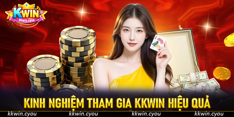 Kinh nghiệm tham gia KKWIN hiệu quả