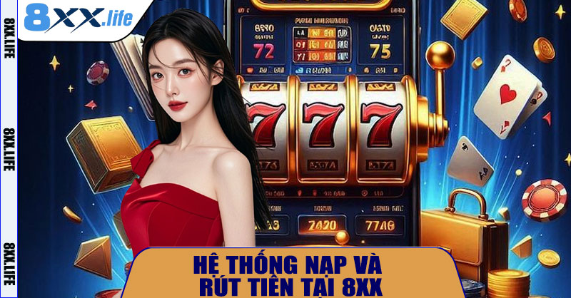 Hệ Thống Nạp Và Rút Tiền Tại 8XX