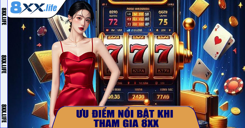 Ưu Điểm Nổi Bật Khi Tham Gia 8XX
